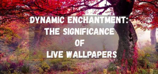 Dynamic Enchantment: The Significance of Live Wallpapers